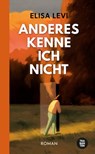 Anderes kenne ich nicht - Elisa Levi - 9783986970147
