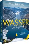 Das Wasser der Alpen - Felix Neureuther ; Christian Neureuther ; Bernd Ritschel ; Michael Ruhland - 9783987010996