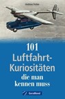 101 Luftfahrt-Kuriositäten, die man kennen muss - Andreas Fecker - 9783987020339