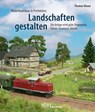 Modellbahnbau in Perfektion: Landschaften gestalten - Thomas Mauer - 9783987020391