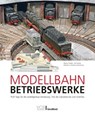 Modellbahn-Betriebswerke - Markus Tiedtke ; Dirk Rohde ; Michael U. Kratzsch-Leichsenring - 9783987020414