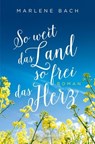 So weit das Land, so frei das Herz - Marlene Bach - 9783987071676