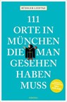 111 Orte in München, die man gesehen haben muss, Band 1 - Rüdiger Liedtke - 9783987072802