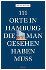111 Orte in Hamburg, die man gesehen haben muss - Jochen Reiss - 9783987072819