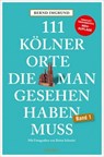 111 Kölner Orte, die man gesehen haben muss - Bernd Imgrund - 9783987072826