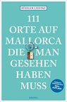 111 Orte auf Mallorca, die man gesehen haben muss - Rüdiger Liedtke - 9783987072833