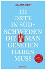 111 Orte in Südschweden, die man gesehen haben muss - Tatjana Reiff - 9783987074004