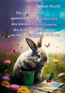 Die unglaublichen Abenteuer des kleinen Osterhasen, der in die weite Welt zog, um neue Farben zu finden - Kinderbuch ab 4 Jahren - Renate Brecht - 9783987270482