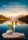 Öfter mal ein Gläschen Sekt - Feiere deine Erfolge! - Das Geheimnis des gelebten Optimismus Die Anleitung zum Glücklichsein - Von kleinen Schritten, großen Erfolgen und positivem Denken - Mathias S. Leinemann - 9783987271779