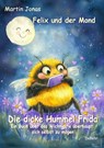 Felix und der Mond - Die dicke Hummel Frida - Ein Buch über das Wichtigste überhaupt: sich selbst zu mögen - Martin Jonas - 9783987274091
