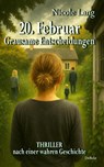 20. Februar - Grausame Entscheidungen - Thriller nach einer wahren Geschichte - Nicole Lang - 9783987274299