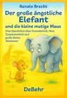 Der große ängstliche Elefant und die kleine mutige Maus - Eine Geschichte über Freundschaft, Mut, Zusammenhalt und große kleine Abenteuer - Renate Brecht - 9783987274589