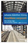 Anschluss verpasst! - Johann-Günther König - 9783987370229