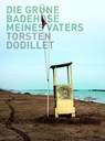 Torsten Dodillet: Die grüne Badehose meines Vaters - Torsten Dodillet - 9783987411670