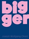 Bigger - Joseph Wolfgang Ohlert ; Yun-Chu Cho - 9783987412202