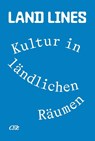 Land Lines. Kultur in ländlichen Räumen - Jenni Bohn ; Monika Potaczek ; Dominik Renneke - 9783987412462
