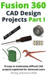 Fusion 360 | CAD Design Projects Part I - M.Eng. Johannes Wild - 9783987420245