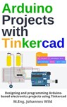 Arduino Projects with Tinkercad - M.Eng. Johannes Wild - 9783987420368