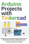 Arduino Projects with Tinkercad - M Eng Johannes Wild - 9783987420375