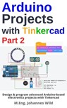 Arduino Projects with Tinkercad | Part 2 - M.Eng. Johannes Wild - 9783987420467