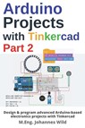 Arduino Projects with Tinkercad Part 2 - M Eng Johannes Wild - 9783987420474