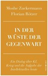 In der Wüste der Gegenwart - Moshe Zuckermann ; Florian Rötzer - 9783987911538