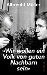 "Wir wollen ein Volk der guten Nachbarn sein" - Albrecht Müller - 9783987913204