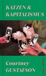 Katzen und Kapitalismus - Courtney Gustafson - 9783988160072