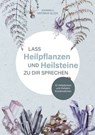Lass Heilpflanzen und Heilsteine zu dir sprechen - Johann v. Nepomuk Glück - 9783988652829