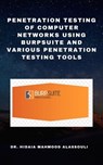 Penetration Testing of Computer Networks Using Burpsuite and Various Penetration Testing Tools - Dr. Hidaia Mahmood Alassouli - 9783988654809