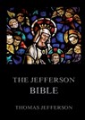 The Jefferson Bible: Life and Morals of Jesus of Nazareth: Historically Annotated Edition - Thomas Jefferson - 9783988687593