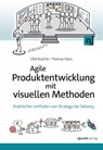 Agile Produktentwicklung mit visuellen Methoden - Olaf Bublitz ; Thomas Starz - 9783988890245