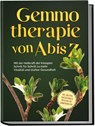 Gemmotherapie von A bis Z: Mit der Heilkraft der Knospen Schritt für Schritt zu mehr Vitalität und starker Gesundheit - inkl. Anleitung zum Eigenanbau & Herstellung von Gemmotherapeutika - Karin Thiemann - 9783989100046
