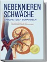 Nebennierenschwäche ganzheitlich behandeln: Das Selbsthilfebuch für mehr Lebensqualität, Vitalität und Gesundheit - inkl. Lifestyle-Check, Stressmanagement und Ernährungsguide mit Rezepten - Andreas Neumann - 9783989100114