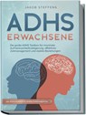 ADHS Erwachsene: Die große ADHS Toolbox für maximale Aufmerksamkeitssteigerung, effektives Zeitmanagement und stabile Beziehungen - inkl. Praxis-Workbook für direkten Anwendungserfolg - Jakob Steffens - 9783989100176