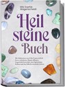 Heilsteine Buch: Mit Heilsteinen von A bis Z ganz einfach Stress reduzieren, Ängste abbauen, Negativität loswerden, den Optimismus fördern und das Selbstbewusstsein stärken - Mia Sophie Wagenscheidt - 9783989100213