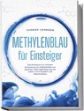 Methylenblau für Einsteiger: Das Praxisbuch zur sicheren Anwendung von Methylenblau zur gezielten Leistungssteigerung von Gehirn, Immunsystem und Mitochondrien - Thomas Lehmann - 9783989100237