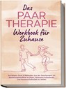 Das Paartherapie Workbook für Zuhause: Die besten Tools & Methoden aus der Paartherapie um Beziehungskonflikte zu lösen, Vertrauen aufzubauen und Partnerschaftsziele zu setzen - inkl. Sexualtherapie - Alexandra Wagner - 9783989100367