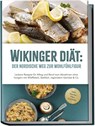 Wikinger Diät: Der nordische Weg zur Wohlfühlfigur - Leckere Rezepte für Alltag und Beruf zum Abnehmen ohne hungern mit Wildfleisch, Seefisch, regionalem Gemüse & Co. - inkl. Snacks, Dips, Getränke - Ines Pohlmann - 9783989100466