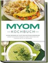 Myom Kochbuch: Myome bessern mit Hilfe der richtigen Ernährung - Leckere und einfache Rezepte für jeden Geschmack vom Frühstück bis hin zur Nachspeise - inkl. Snacks, Salate und 30 Tage Ernährungsplan - Sandra Roth - 9783989100633