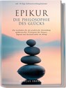 Epikur: Die Philosophie des Glücks - Ein Leitfaden für die praktische Anwendung epikureischer Prinzipien für Genuss, Tugend und Seelenfrieden im Alltag - inkl. 30-Tage-Selbstentwicklungskalender - Marcus Eberlin - 9783989100695