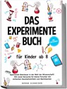 Das Experimente Buch für Kinder ab 8: Spannende Abenteuer in der Welt der Wissenschaft! 100 coole Versuche für kleine Forscher mit einfachen Haushaltsmitteln zum Nachmachen - inkl. Wissensquiz - Bernd Schneider - 9783989100756