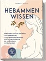 Hebammenwissen to go: Alle Fragen rund um die Geburt kurz beantwortet - von Geburtsvorbereitung und Schmerzlinderung bis zur Erholung im Wochenbett - inkl. Tipps für Entspannung und Babypflege - Susanne Kluge - 9783989100763