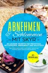 Abnehmen & Schlemmen mit Skyr: 90 leckere Rezepte für Frühstück, Mittagessen, Abendbrot und Nachtisch - inklusive Brötchen, Aufstrich, Smoothie, Muffin, Keks und Kuchen Rezepte | Mit Wochenplaner - Abnehmen Mit Skyr - 9783989101029
