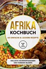Afrika Kochbuch: 65 einfache & leckere Rezepte - Inklusive Nährwertangaben und farbigen Bildern - Simple Cookbooks - 9783989101050