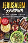 Jerusalem Kochbuch: Leckere & traditionelle Rezepte vom Frühstück bis zum Dessert - Inklusive vegetarischer Rezepte und exotischer Getränke - Simple Cookbooks - 9783989101296