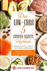 Das Low-Carb 5 Zutaten-Rezepte Kochbuch: Mit 80 Rezepten unter 15 Minuten zum Vorkochen und Mitnehmen - Inklusive Wochenplaner, Smoothie- und Nachtischrezepte - Low Carbster - 9783989101418