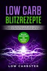 Low Carb Blitzrezepte: Das Low Carb Kochbuch V4 mit 100 Blitzrezepten unter 15 Minuten für Berufstätige und Eilige - Low Carbster - 9783989101432