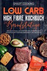 Das Low Carb High Fibre Kochbuch für Berufstätige - Smart Cooking - 9783989101456