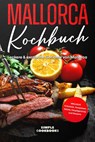 Mallorca Kochbuch: Leckere & exotische Gerichte von Mallorca - Simple Cookbooks - 9783989101494